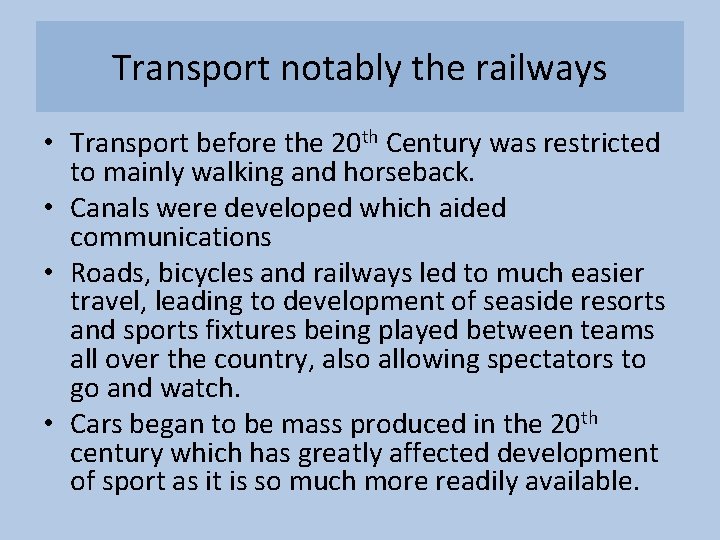 Transport notably the railways • Transport before the 20 th Century was restricted to