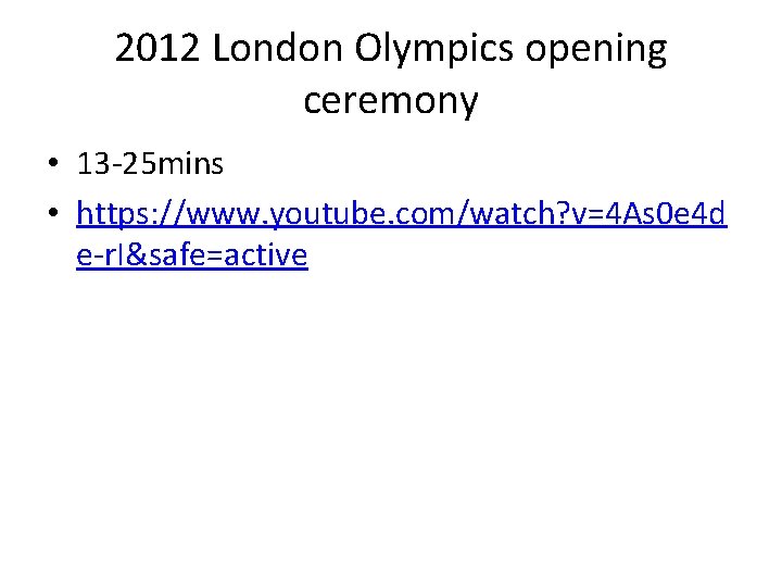 2012 London Olympics opening ceremony • 13 -25 mins • https: //www. youtube. com/watch?