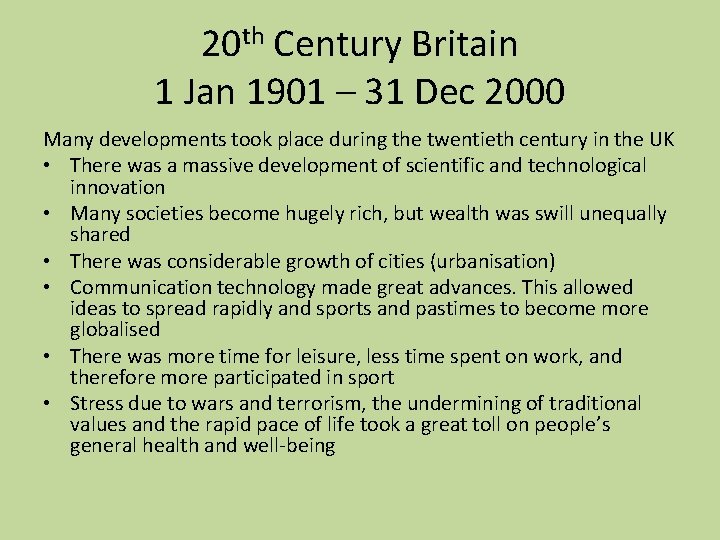 20 th Century Britain 1 Jan 1901 – 31 Dec 2000 Many developments took