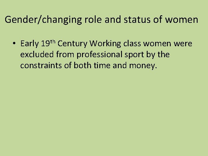 Gender/changing role and status of women • Early 19 th Century Working class women