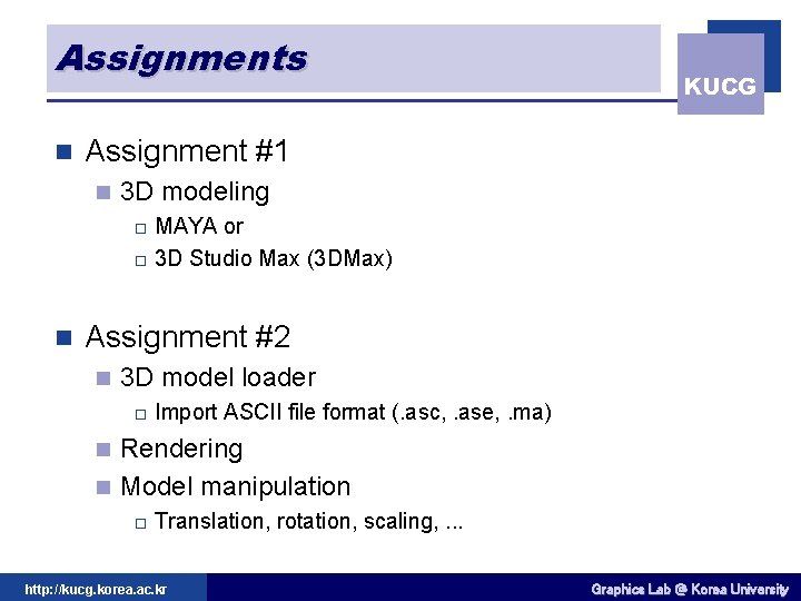 Assignments n KUCG Assignment #1 n 3 D modeling MAYA or o 3 D