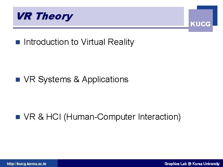 VR Theory KUCG n Introduction to Virtual Reality n VR Systems & Applications n