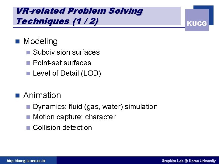 VR-related Problem Solving Techniques (1 / 2) n KUCG Modeling Subdivision surfaces n Point-set