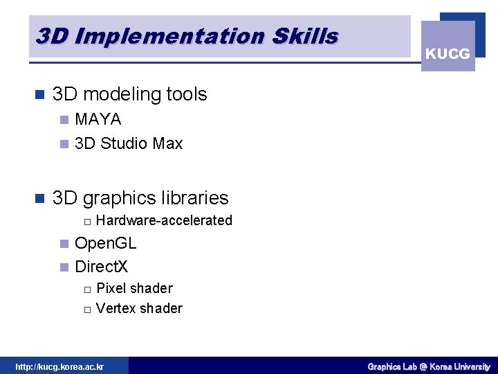 3 D Implementation Skills n KUCG 3 D modeling tools MAYA n 3 D