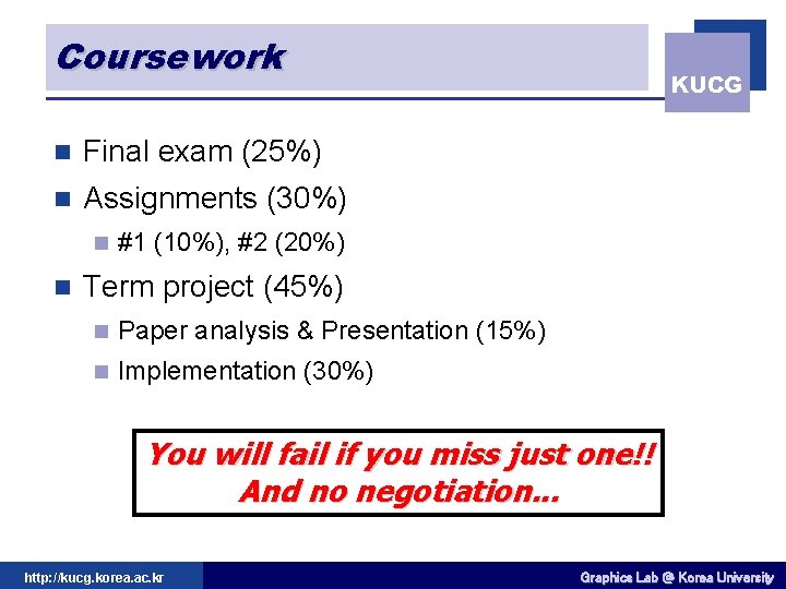 Coursework n Final exam (25%) n Assignments (30%) n n KUCG #1 (10%), #2