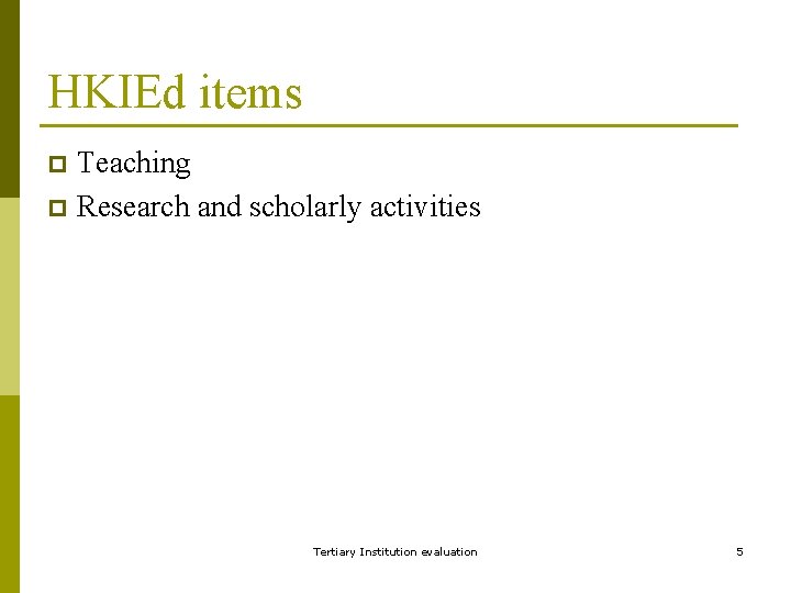 HKIEd items Teaching p Research and scholarly activities p Tertiary Institution evaluation 5 