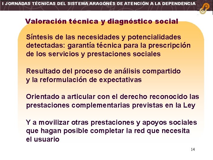 I JORNADAS TÉCNICAS DEL SISTEMA ARAGONÉS DE ATENCIÓN A LA DEPENDENCIA Valoración técnica y