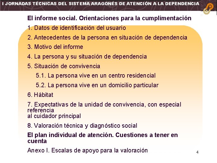 I JORNADAS TÉCNICAS DEL SISTEMA ARAGONÉS DE ATENCIÓN A LA DEPENDENCIA El informe social.