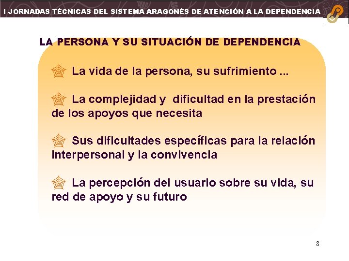 I JORNADAS TÉCNICAS DEL SISTEMA ARAGONÉS DE ATENCIÓN A LA DEPENDENCIA LA PERSONA Y