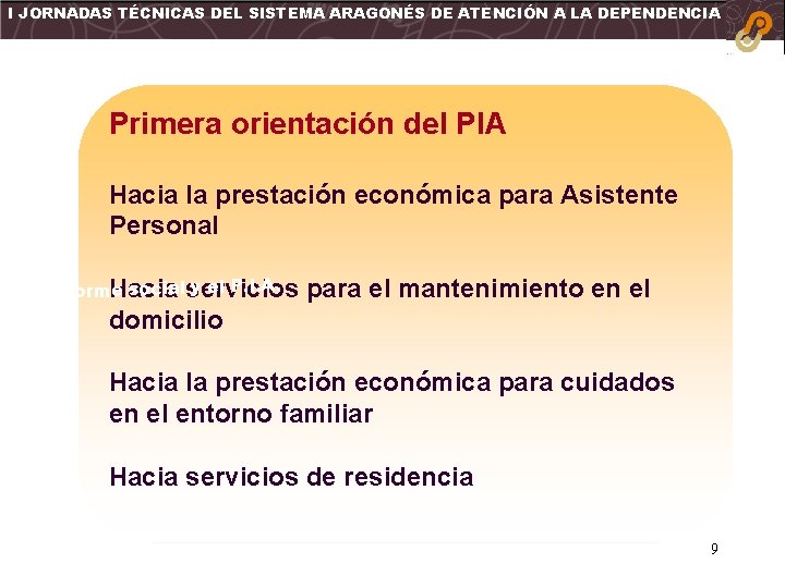 I JORNADAS TÉCNICAS DEL SISTEMA ARAGONÉS DE ATENCIÓN A LA DEPENDENCIA Primera orientación del