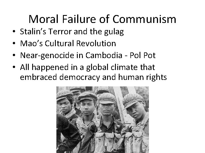  • • Moral Failure of Communism Stalin’s Terror and the gulag Mao’s Cultural