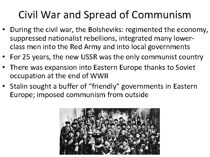 Civil War and Spread of Communism • During the civil war, the Bolsheviks: regimented