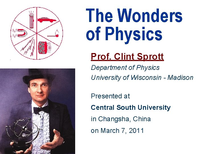 The Wonders of Physics Prof. Clint Sprott Department of Physics University of Wisconsin -