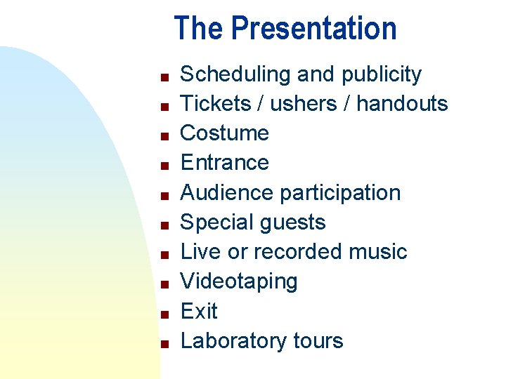 The Presentation n n Scheduling and publicity Tickets / ushers / handouts Costume Entrance