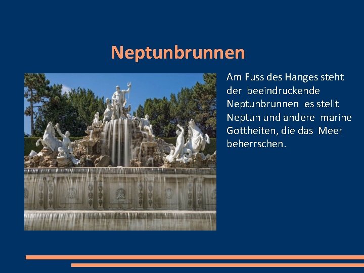 Neptunbrunnen Am Fuss des Hanges steht der beeindruckende Neptunbrunnen es stellt Neptun und andere