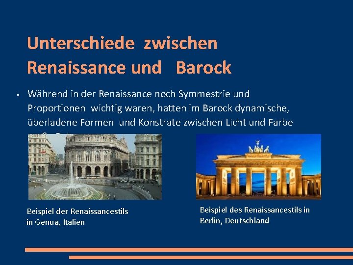 Unterschiede zwischen Renaissance und Barock ● Während in der Renaissance noch Symmestrie und Proportionen