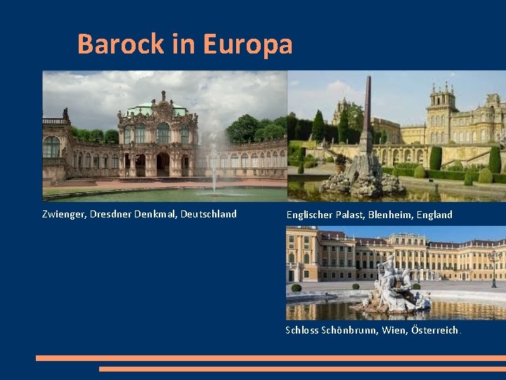 Barock in Europa Zwienger, Dresdner Denkmal, Deutschland Englischer Palast, Blenheim, England Schloss Schönbrunn, Wien,