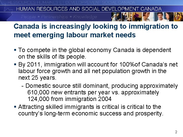 Canada is increasingly looking to immigration to meet emerging labour market needs § To