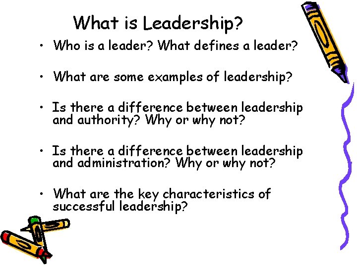 What is Leadership? • Who is a leader? What defines a leader? • What