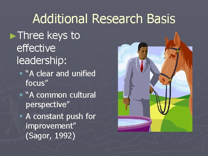 Additional Research Basis ►Three keys to effective leadership: § “A clear and unified focus”