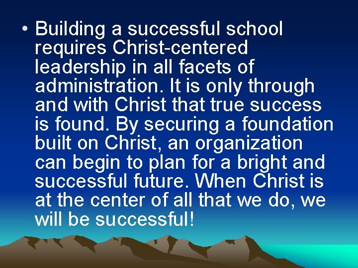  • Building a successful school requires Christ-centered leadership in all facets of administration.