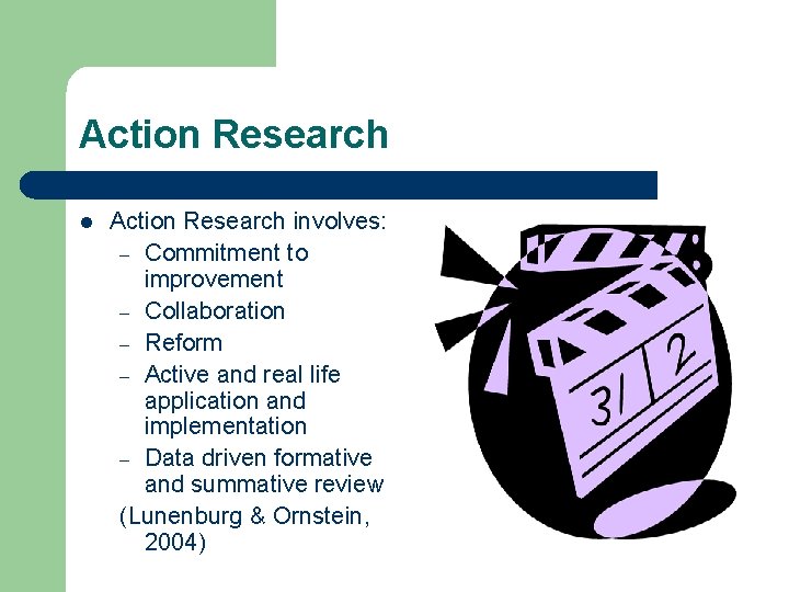 Action Research l Action Research involves: – Commitment to improvement – Collaboration – Reform