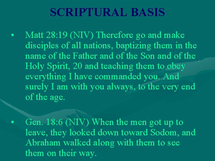 SCRIPTURAL BASIS • Matt 28: 19 (NIV) Therefore go and make disciples of all