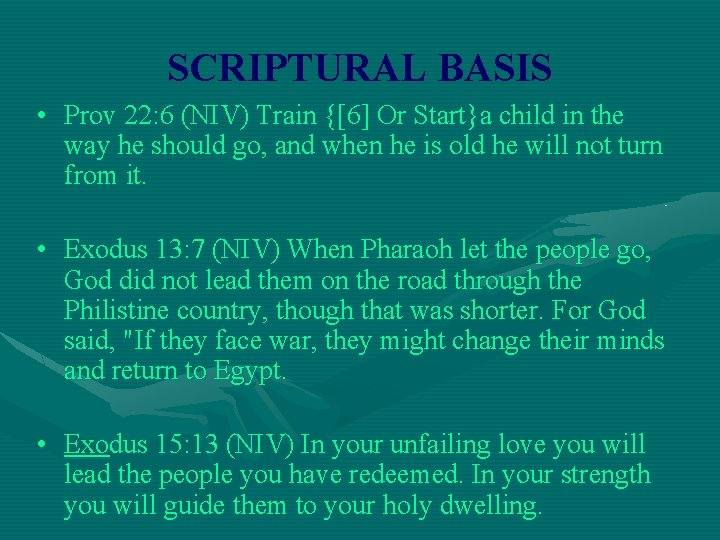 SCRIPTURAL BASIS • Prov 22: 6 (NIV) Train {[6] Or Start}a child in the