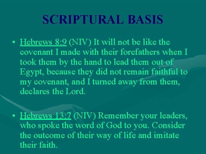 SCRIPTURAL BASIS • Hebrews 8: 9 (NIV) It will not be like the covenant