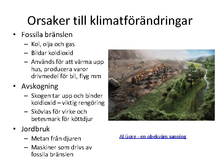 Orsaker till klimatförändringar • Fossila bränslen – Kol, olja och gas – Bildar koldioxid