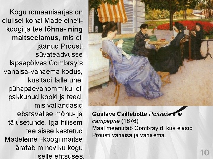 Kogu romaanisarjas on olulisel kohal Madeleine’ikoogi ja tee lõhna- ning maitseelamus, mis oli jäänud Kogu romaanisarjas on olulisel kohal Madeleine’ikoogi ja tee lõhna- ning maitseelamus, mis oli jäänud