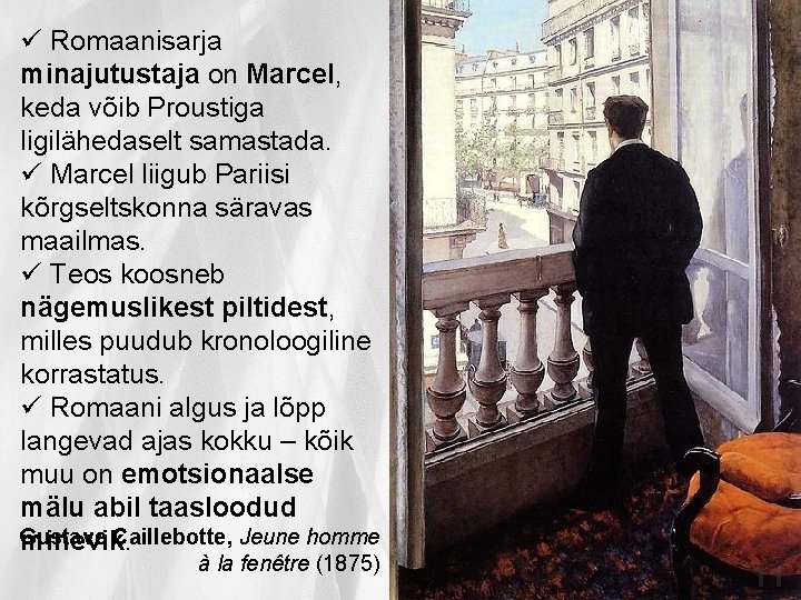 ü Romaanisarja minajutustaja on Marcel, keda võib Proustiga ligilähedaselt samastada. ü Marcel liigub Pariisi ü Romaanisarja minajutustaja on Marcel, keda võib Proustiga ligilähedaselt samastada. ü Marcel liigub Pariisi
