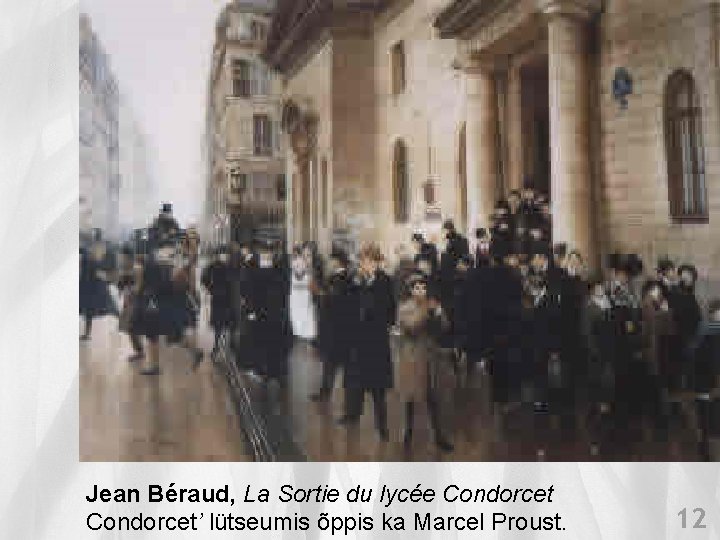 Jean Béraud, La Sortie du lycée Condorcet’ lütseumis õppis ka Marcel Proust. 12 Jean Béraud, La Sortie du lycée Condorcet’ lütseumis õppis ka Marcel Proust. 12