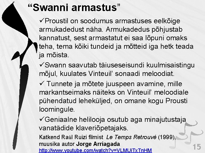 “Swanni armastus” üProustil on soodumus armastuses eelkõige armukadedust näha. Armukadedus põhjustab kannatust, sest armastatut “Swanni armastus” üProustil on soodumus armastuses eelkõige armukadedust näha. Armukadedus põhjustab kannatust, sest armastatut