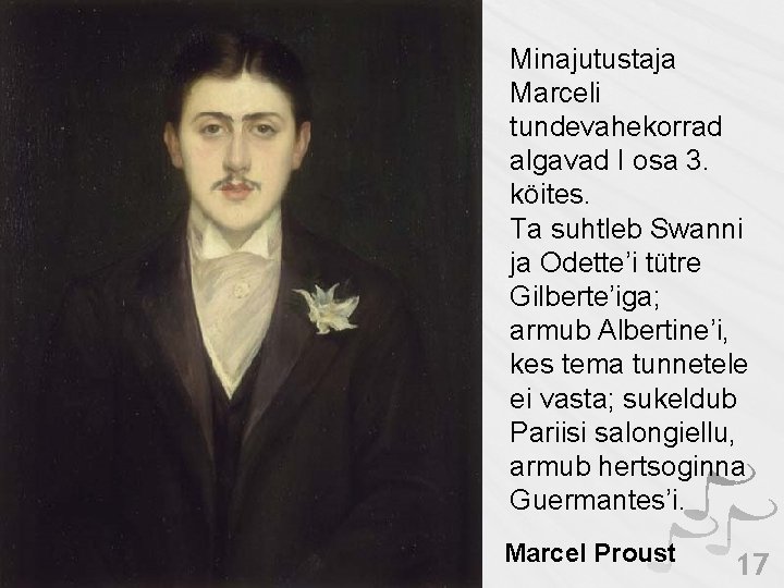 Minajutustaja Marceli tundevahekorrad algavad I osa 3. köites. Ta suhtleb Swanni ja Odette’i tütre Minajutustaja Marceli tundevahekorrad algavad I osa 3. köites. Ta suhtleb Swanni ja Odette’i tütre