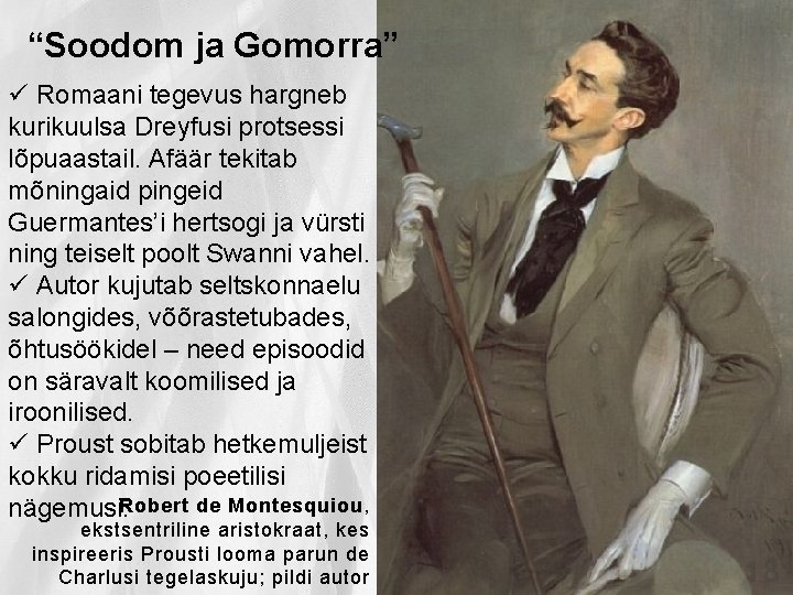 “Soodom ja Gomorra” ü Romaani tegevus hargneb kurikuulsa Dreyfusi protsessi lõpuaastail. Afäär tekitab mõningaid “Soodom ja Gomorra” ü Romaani tegevus hargneb kurikuulsa Dreyfusi protsessi lõpuaastail. Afäär tekitab mõningaid