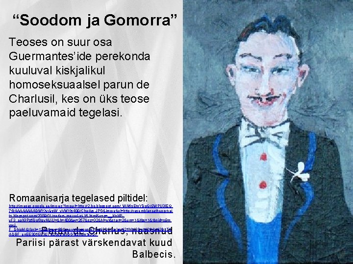 “Soodom ja Gomorra” Teoses on suur osa Guermantes’ide perekonda kuuluval kiskjalikul homoseksuaalsel parun de “Soodom ja Gomorra” Teoses on suur osa Guermantes’ide perekonda kuuluval kiskjalikul homoseksuaalsel parun de