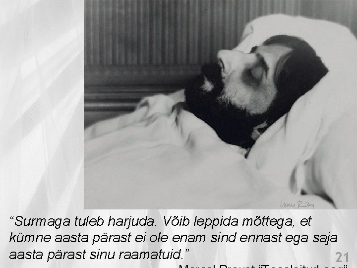 “Surmaga tuleb harjuda. Võib leppida mõttega, et kümne aasta pärast ei ole enam sind “Surmaga tuleb harjuda. Võib leppida mõttega, et kümne aasta pärast ei ole enam sind