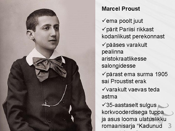 Marcel Proust üema poolt juut üpärit Pariisi rikkast kodanlikust perekonnast üpääses varakult pealinna aristokraatlikesse Marcel Proust üema poolt juut üpärit Pariisi rikkast kodanlikust perekonnast üpääses varakult pealinna aristokraatlikesse