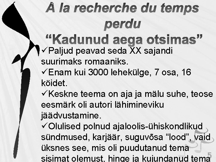 üPaljud peavad seda XX sajandi suurimaks romaaniks. üEnam kui 3000 lehekülge, 7 osa, 16 üPaljud peavad seda XX sajandi suurimaks romaaniks. üEnam kui 3000 lehekülge, 7 osa, 16