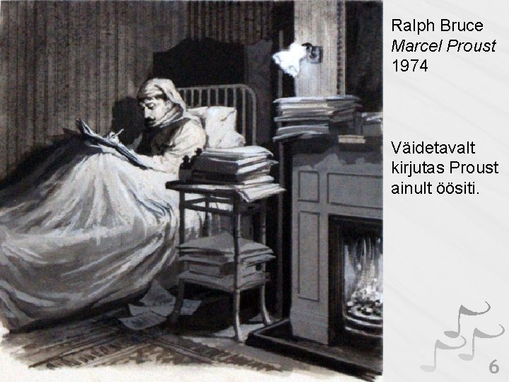 Ralph Bruce Marcel Proust 1974 Väidetavalt kirjutas Proust ainult öösiti. 6 Ralph Bruce Marcel Proust 1974 Väidetavalt kirjutas Proust ainult öösiti. 6
