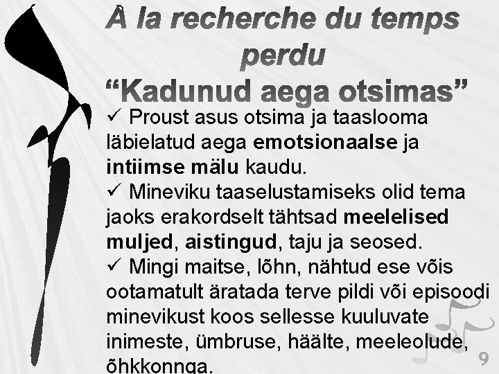 ü Proust asus otsima ja taaslooma läbielatud aega emotsionaalse ja intiimse mälu kaudu. ü ü Proust asus otsima ja taaslooma läbielatud aega emotsionaalse ja intiimse mälu kaudu. ü
