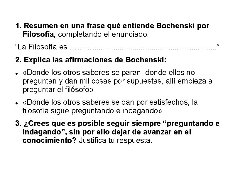 1. Resumen en una frase qué entiende Bochenski por Filosofía, completando el enunciado: “La