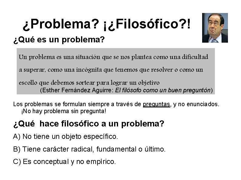 ¿Problema? ¡¿Filosófico? ! ¿Qué es un problema? Un problema es una situación que se