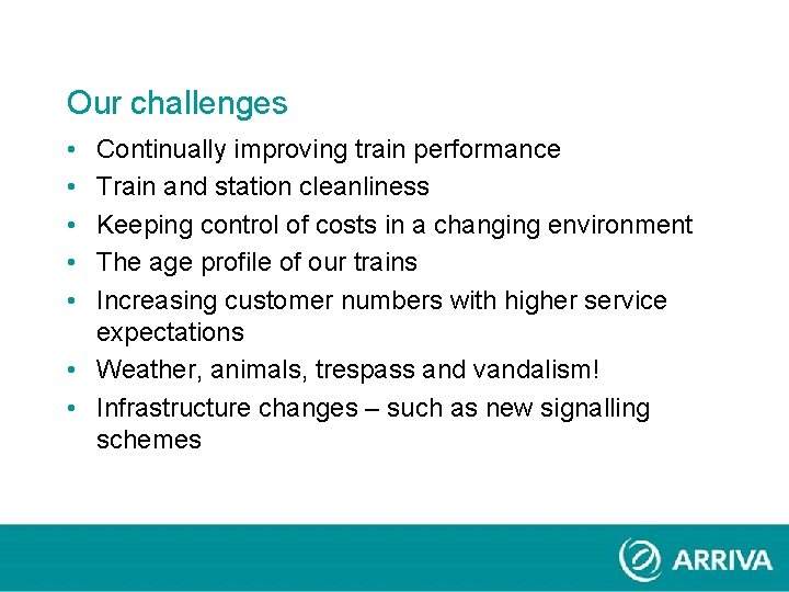 Our challenges • • • Continually improving train performance Train and station cleanliness Keeping