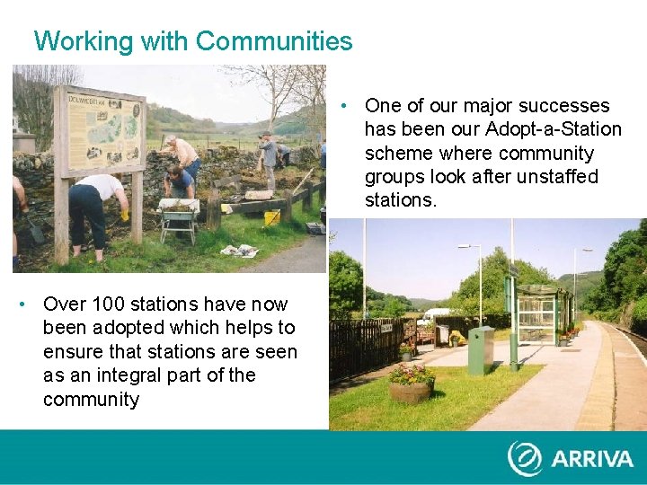 Working with Communities • One of our major successes has been our Adopt-a-Station scheme