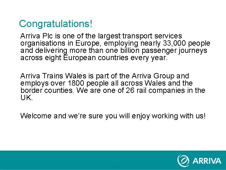 Congratulations! Arriva Plc is one of the largest transport services organisations in Europe, employing