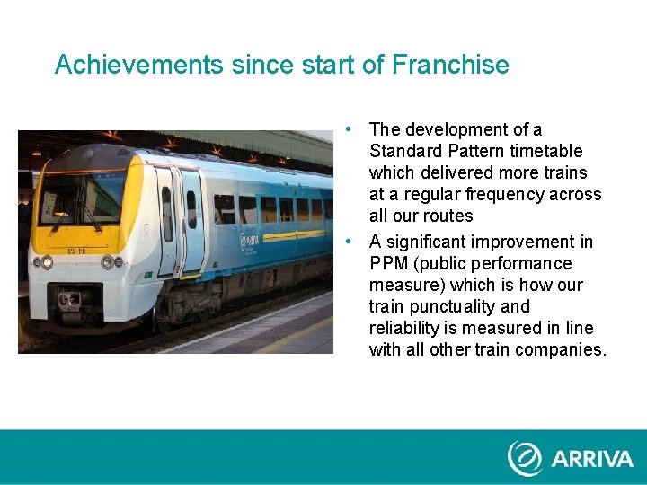 Achievements since start of Franchise • The development of a Standard Pattern timetable which