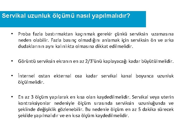 Servikal uzunluk ölçümü nasıl yapılmalıdır? • Proba fazla bastırmaktan kaçınmak gerekir çünkü serviksin uzamasına