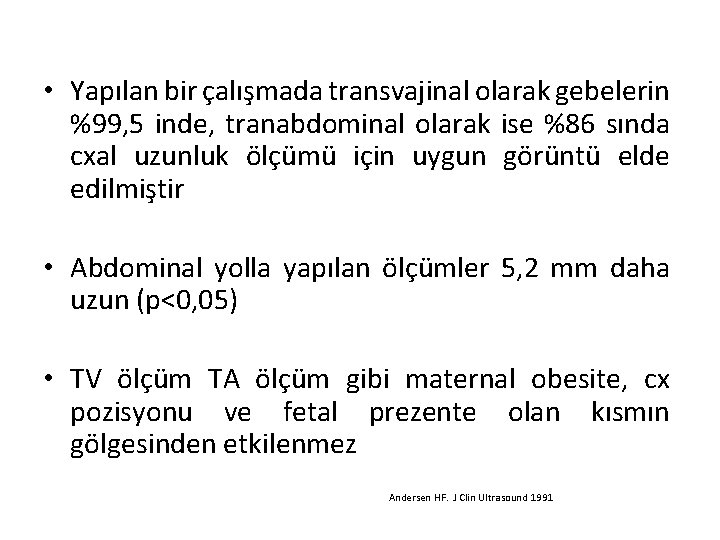  • Yapılan bir çalışmada transvajinal olarak gebelerin %99, 5 inde, tranabdominal olarak ise